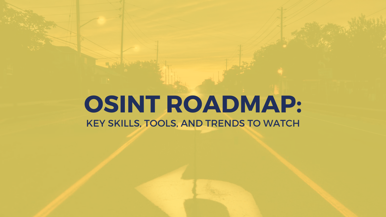 OSINT Roadmap for 2025: Key Skills, Tools, and Trends to Watch